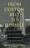 From Cotton Belt to Sunbelt: Federal Policy, Economic Development, and the Transformation of the South 1938-1980