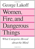 Women, Fire, and Dangerous Things: What Categories Reveal About the Mind