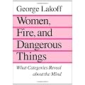 Women, Fire, and Dangerous Things: What Categories Reveal About the Mind