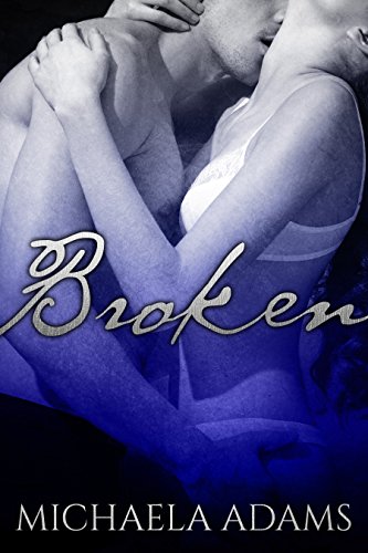 Broken: A Novella (Steamy Suspense Romance), by Michaela Adams