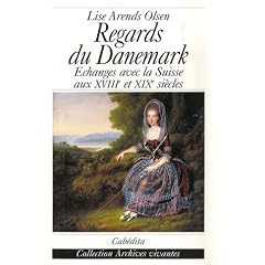 Regards du Danemark : Echanges avec la Suisse aux XVIIIe et XIXe si�cles