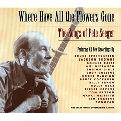 Where Have All the Flowers Gone: The Songs of Pete Seeger