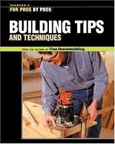 Building Tips and Techniques (For Pros, by Pros)