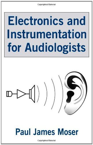 Electronics and Instrumentation for Audiologists by Moser, Paul James(December 23, 2008) Hardcover