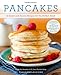 Pancakes: 72 Sweet and Savory Recipes for the Perfect Stack