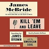 Read Kill 'Em and Leave: Searching for James Brown and the American
Soul on-line