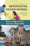 The Complete Guide to Renovating Older Homes: How to Make It Easy and Save Thousands