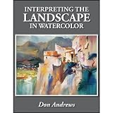 Interpreting the Landscape in Watercolor ~ Don Andrews