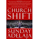 Church Shift: Revolutionizing Your Faith, Church, and Life for the 21st Century