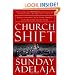 Church Shift: Revolutionizing Your Faith, Church, and Life for the 21st Century