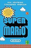 Super Mario: How Nintendo Conquered America