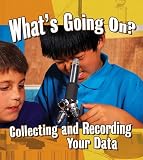 Whats Going On?: Collecting and Recording Your Data (Step Into Science)