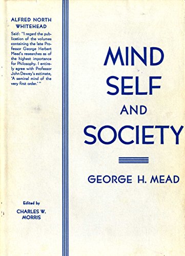 Mind Self and Society: From the Standpoint of a Social Behaviorist, by George Herbert Mead Mind Self and Society: From the Standpoint of a Social Behaviorist, by George Herbert Mead