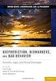 Bioprediction, biomarkers, and bad behavior : scientific, legal, and ethical challenges