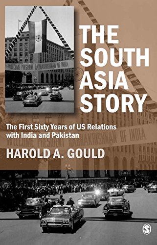 The South Asia Story: The First Sixty Years of US Relations with India and Pakistan
