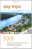 Day Trips from San Antonio, 4th: Getaway Ideas for the Local Traveler (Day Trips Series)