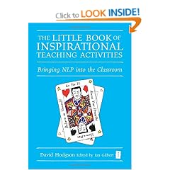 The Little Book of Inspirational Teaching Activities (Independent Thinking Series): Bringing NLP into the Classroom