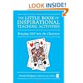 The Little Book of Inspirational Teaching Activities (Independent Thinking Series): Bringing NLP into the Classroom