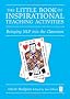 The Little Book of Inspirational Teaching Activities (Independent Thinking Series): Bringing NLP into the Classroom