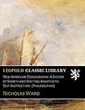 New American Stenography: A System of Shorthand Writing Adapted to Self-Instruction. [Philadelphia]