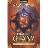 Drachenglanz. Die Feuerreiter Seiner Majest�t 04von "Naomi Novik"