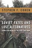 Soviet fates and lost alternatives : from Stalinism to the new Cold War
