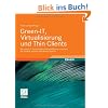 Green-IT, Virtualisierung und Thin Clients: Mit neuen IT-Technologien Energieeffizienz erreichen, die Umwelt schonen und Kosten sparen