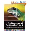 Fotobearbeitung mit Paint Shop Pro Photo XI: Anleitungen, Funktionsweisen, Tipps und Tricks