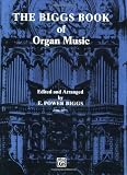 The Biggs Book of Organ Music (H.W. Gray)