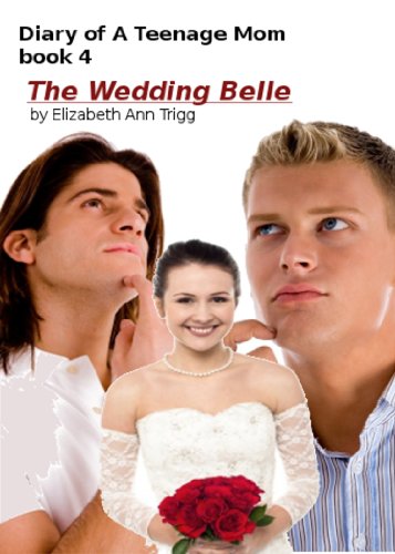 The Wedding Belle (Diary of A Teenage Mom Book 4)