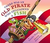There Was an Old Pirate Who Swallowed a Fish by Jennifer Ward There Was an Old Pirate Who Swallowed a Fish by Jennifer Ward