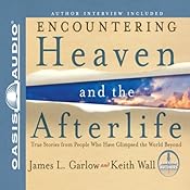 Encountering Heaven and the Afterlife: True Stories from People Who Have Glimpsed the World Beyond | [James L. Garlow, Keith Wall]
