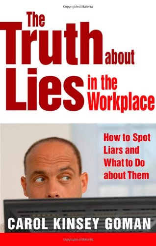 the truth about lies in the workplace how to spot liars and what to do about them