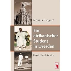Ein afrikanischer Student in Dresden: Ehrgeiz, Eros, Eskapaden