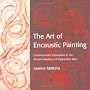 The Art of Encaustic Painting: Contemporary Expression in the Ancient Medium of Pigmented Wax