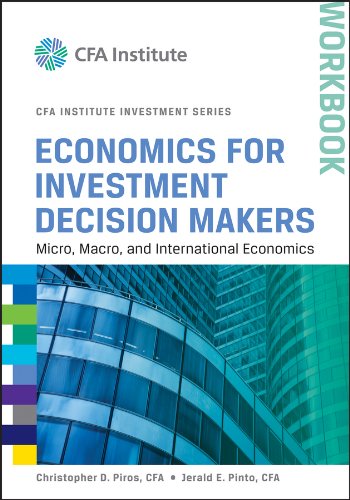Economics for Investment Decision Makers Workbook: Micro, Macro, and International Economics (CFA Institute Investment Series)