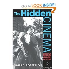 The Hidden Cinema: British Film Censorship in Action 1913-1972: British Film Censorship in Action, 1913-72 (Cinema and Society)