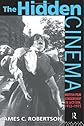 The Hidden Cinema: British Film Censorship in Action, 1913-1972 (Cinema and Society)