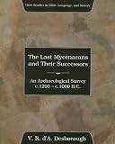  : The Last Mycenaeans and Their Successors: An Archaeological Survey, C.1200 - C.1000 B.C. (Dove Studies in Bible, Language, and History)