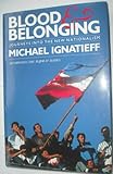 Blood & belonging : journeys into the new nationalism