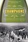 Champagne: How the World's Most Glamorous Wine Triumphed Over War and Hard Times