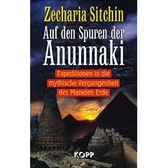 Auf den Spuren der Anunnaki: Expeditionen in die mythische Vergangenheit des Planeten Erde