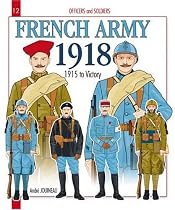 Officers and Soldiers of the French Army 1918: 1915 to Victory: 2 (Officers & Soldiers)
