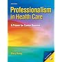 Professionalism in Healthcare: A Primer for Career Success (3rd Edition)
