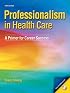 Professionalism in Healthcare: A Primer for Career Success (3rd Edition) (PROFESSIONALISM IN HEALTH CARE)
