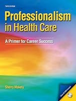 Professionalism in Healthcare: A Primer for Career Success (3rd Edition) (PROFESSIONALISM IN HEALTH CARE)