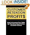 Customers Retention Profits: How to Increase Your Sales By Providing Great Online Customer Service