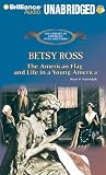 Betsy Ross: The American Flag and Life in a Young America (Library of American Lives and Times)