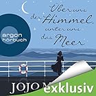 Über uns der Himmel, unter uns das Meer Hörbuch von Jojo Moyes Gesprochen von: Luise Helm