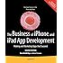 The Business of iPhone and iPad App Development: Making and Marketing Apps that Succeed